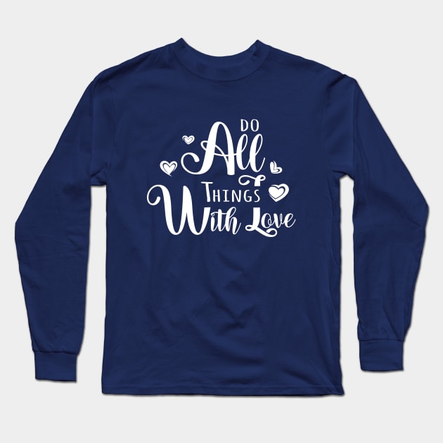 Do All Things With Love | sweet quotes Long Sleeve T-Shirt by FlyingWhale369